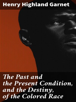 cover image of The Past and the Present Condition, and the Destiny, of the Colored Race